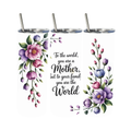 Mother quote tumbler with floral design and message “To the world you are a mother but to your family you are the world”, 20oz skinny tumbler gift